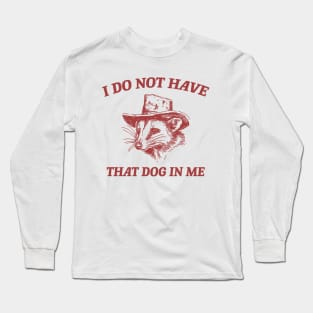 I Do Not Have That Dog In Me, Cartoon Meme Top, Vintage Cartoon Sweater, Unisex Long Sleeve T-Shirt